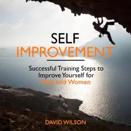 Self Improvement: Successful Training Steps to Improve Yourself for Men and Women  (Unabridged)