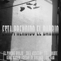 Esta Prendido El Barrio (feat. El Pinche Brujo, Soel Assasin, Tiba Lokote, Cesar De Bronce & Lil Ram) - Single - King Kaser