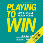 Playing to Win: How Strategy Really Works (Unabridged) - Roger L. Martin & A.G. Lafley
