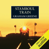 Stamboul Train (Unabridged) - Graham Greene