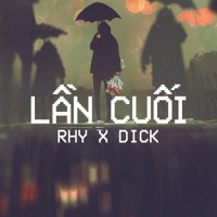 Lần Cuối (feat. Dick) - Single - Rhy