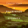 A Pilgrimage to Eternity: From Canterbury to Rome in Search of a Faith (Unabridged) - Timothy Egan