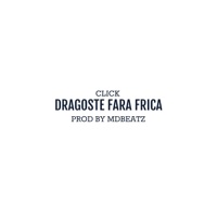 Dragoste Fara Frica - Single - Click