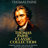 Thomas Paine Classic Collection: Common Sense, The Age of Reason, and The Rights of Man (Unabridged) - Thomas Paine Cover Art