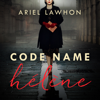 Code Name Hélène - Ariel Lawhon