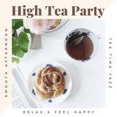 High Tea Party - Smooth Afternoon Tea Time Jazz, Relax & Feel Happy artwork