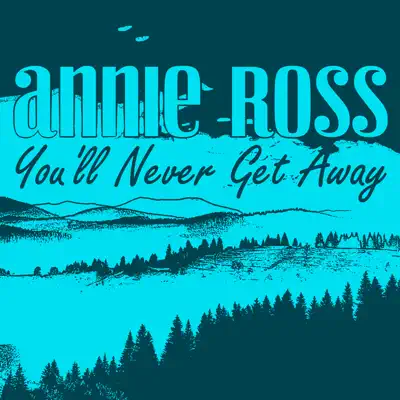 Annie Ross, You'll Never Get Away - Annie Ross Annie Ross, You'll Never Get Away - Annie Ross