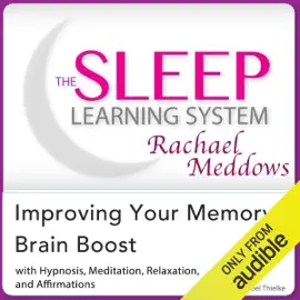 Improving Your Memory, Brain Boost: Hypnosis, Meditation and Subliminal -  The Sleep Learning System Featuring Rachael Meddows (Unabridged)