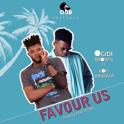 Ogidibrown - Favour us (feat. Kofi Kinaata)