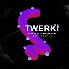Twerk! (feat. Lord Distortion, Navvvi & Big Caesar) Depth Strida