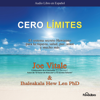 Cero Limites [Zero Limits]: El sistema secreto Hawaiano para la riqueza, salud, paz, amor y mucho mas - Joe Vitale & Dr. Ihaleakala Hew Len