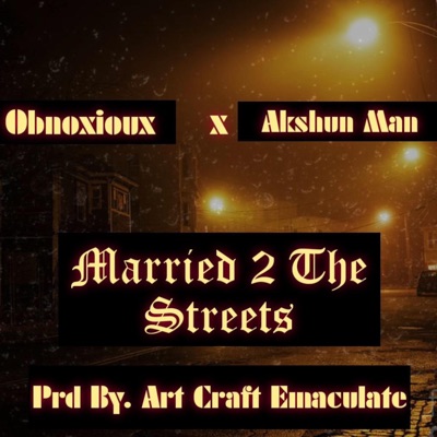 Married To the Streets (feat. Obnoxioux & Akshun Man) - Single