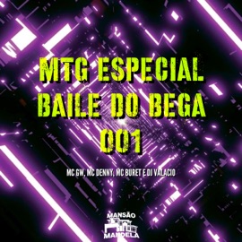 Mtg Especial Baile do Bega 001 (feat. MC Buret) DJ Valacio, MC GW & MC Denny