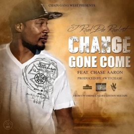 Change Gone Come (feat. Chase Aaron) JReal Da Realest