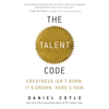 The Talent Code: Greatness Isn't Born. It's Grown. Here's How. (Unabridged) - Daniel Coyle