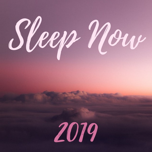 Sleep Now 2019 - Calm, Soothing, Magical Songs to Help you Relax