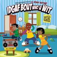 Idgaf Bout WHO U WIT - Single - Lil Ronny MothaF