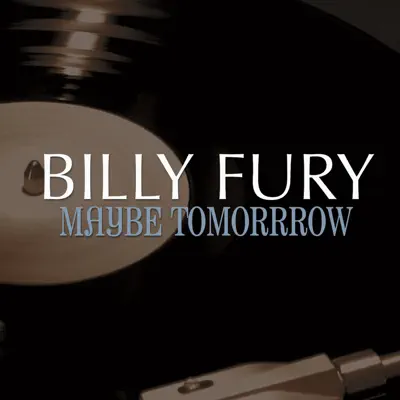 Maybe Tomorrow (Digitally Remastered) - Single - Billy Fury
