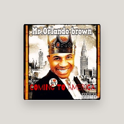 Ακούστε περιεχόμενο από MR.ORLANDO BROWN, παρακολουθήστε μουσικά βίντεο, διαβάστε το βιογραφικό, δείτε ημερομηνίες περιοδείας, και πολλά ακόμη!