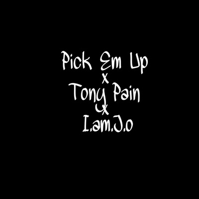 Pick Em Up (feat. I.Am.J.O & Tony Pain) - Single