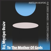 Anatolian Weapons - To the Mother of Gods (feat. Seirios Savvaidis)