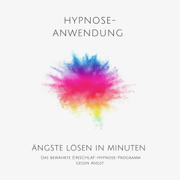 Ängste lösen in Minuten. Hypnose-Anwendung: Das bewährte Einschlaf-Hypnose-Programm gegen Angst