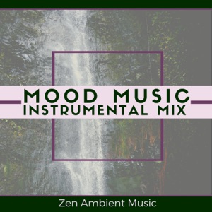 Mood Music Instrumental Mix - Zen Ambient Music