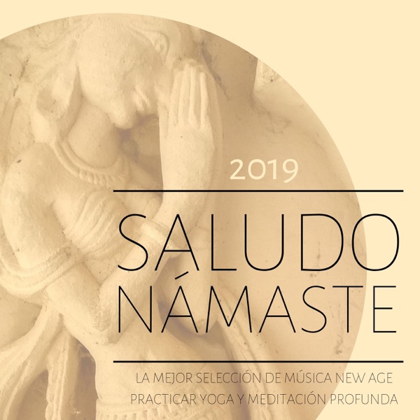 Saludo Námaste 2019 - La Mejor Selección de Música New Age Practicar Yoga y Meditación Profunda