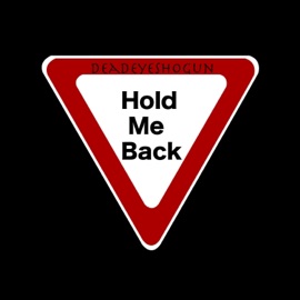 Hold Me Back DeadEyeshogun