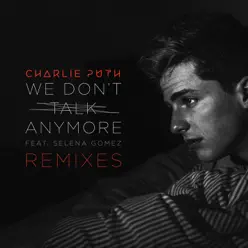 We Don't Talk Anymore (feat. Selena Gomez) [Remixes] - EP - Charlie Puth