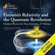 Einstein's Relativity and the Quantum Revolution: Modern Physics for Non-Scientists, 2nd Edition - Richard Wolfson & The Great Courses