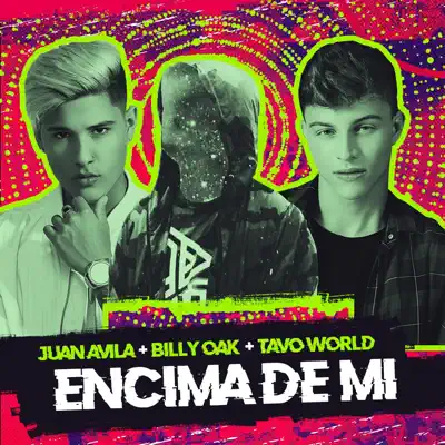 Encima de Mi (feat. Billy Oak & Juan Avila) - Single - Tavo World