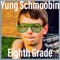 Eighth Grade - Yung Schmoobin lyrics