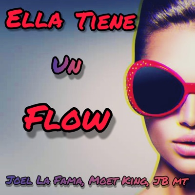 Ella Tiene Un Flow (feat. Joel la Fama, JB MT & Cotorra) - Single
