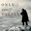 Only the Valiant (The Way of Steel—Book 2) - Morgan Rice