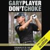 Don't Choke: A Champion's Guide to Winning Under Pressure (Unabridged) - Gary Player