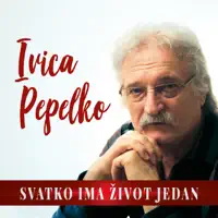 SVATKO IMA ZIVOT JEDAN — IVICA PEPELKO