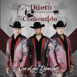 Con El Pie Derecho - Dueto Consentido Con El Pie Derecho - Dueto Consentido