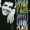 Fais-moi une place - Julien Clerc