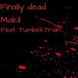 Finally Dead (feat. TumbekTrain) Makil
