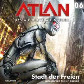 Stadt der Freien - Atlan - Das absolute Abenteuer 6 (Ungekürzt)