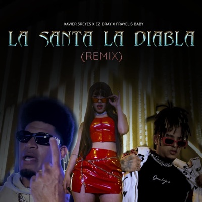 Xavier 3reyes - la santa la diabla (feat. EZ DRAY & FRANYELISBABY) [la santa la diabla remix]