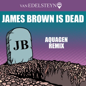 James Brown Is Dead (Aquagen Remix) - Single