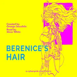 Berenice's Hair: A Cyberpink Short Story (Unabridged)