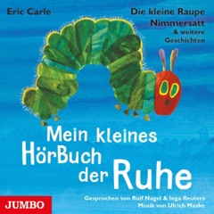Mein kleines HörBuch der Ruhe: Die kleine Raupe Nimmersatt & weitere Geschichten.