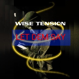 Let Dem Say Wise Tension