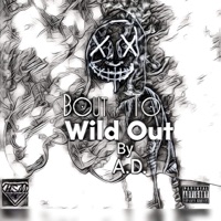 Bout to Wild Out - Single - A.D. Hsm