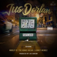 That's Work (feat. The Homie Kazual, Marley B & Vinney Mendez) - Single - JusDorian