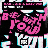 Be With You — MOTi, GLN & Mark Vox