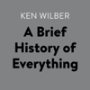 A Brief History of Everything (Unabridged) - Ken Wilber